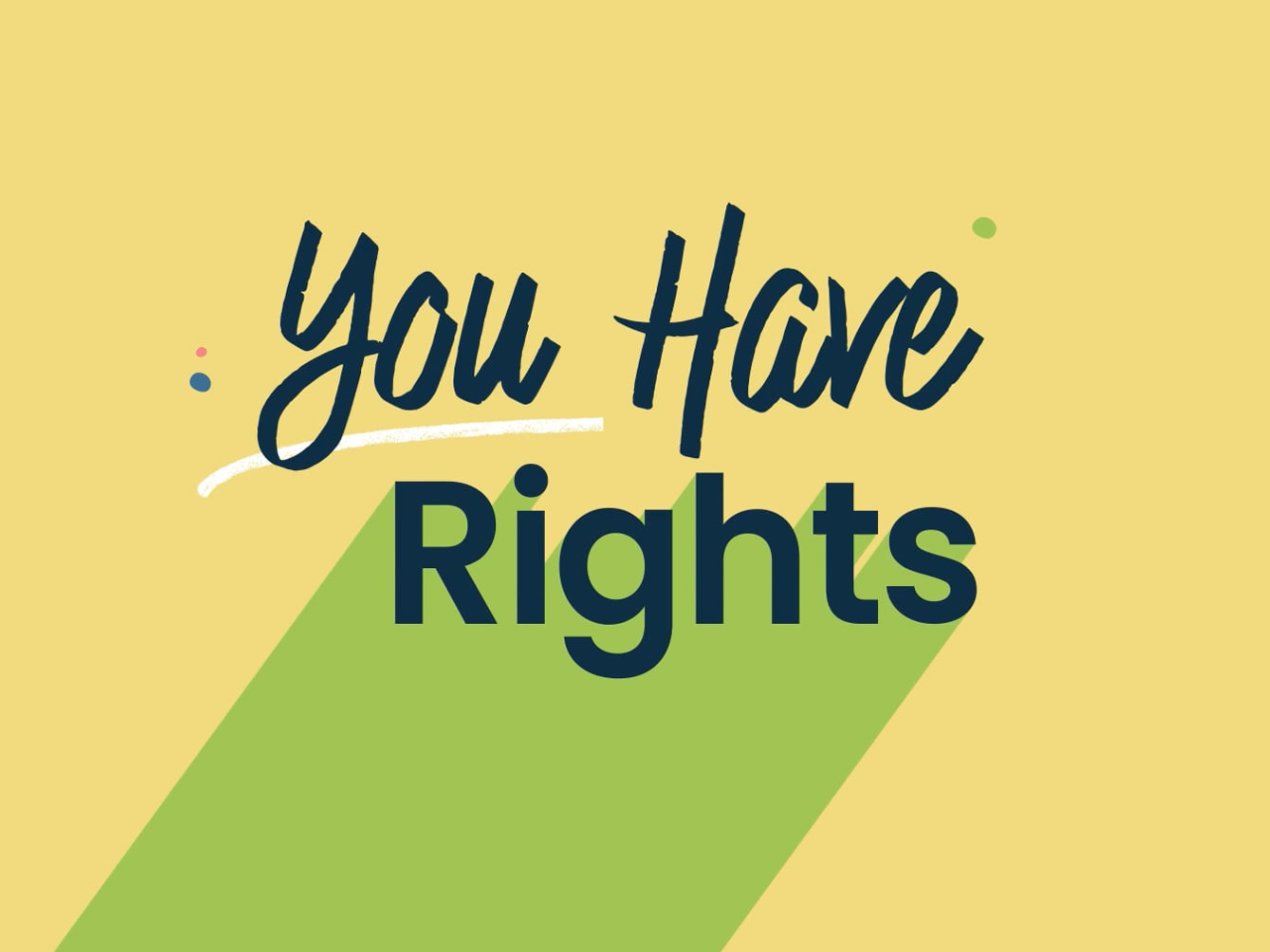 Yellow field with dark blue text that reads "You have rights" with a green drop shadow.